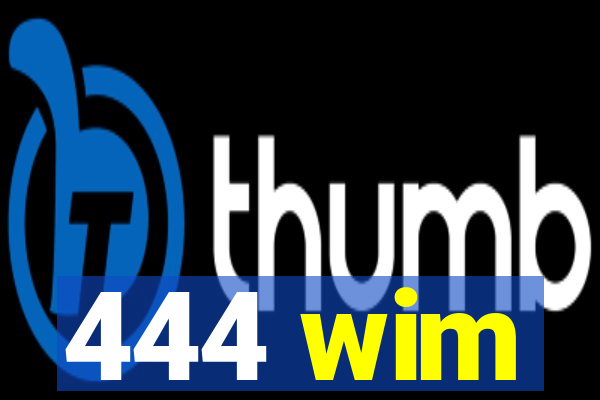 444 wim